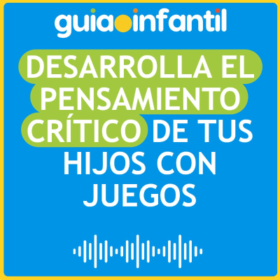 episode Desarrolla el Pensamiento Crítico de tus Hijos con Juegos artwork