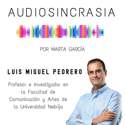 episode #05 LUIS MIGUEL PEDRERO Profesor e investigador de la Universidad de Nebrija "Un podcast es muchas cosas en potencia pero si no ponemos apellido confundimos a los potenciales oyentes" artwork