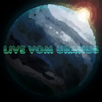 Live vom Uranus