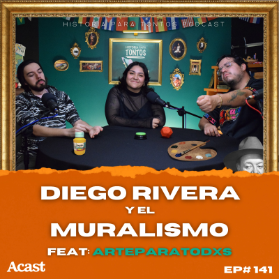 episode Diego Rivera y el muralismo Feat: ArteParaTodxs - Historia Para Tontos Podcast - Ep.#141 artwork