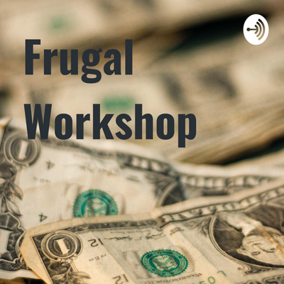 episode Frugal Workshop Podcast #9 - The Frugal Road to Wealth artwork