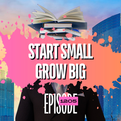 episode 1205 - Treat Your Trading Like a Business: Start Small, Grow Big artwork