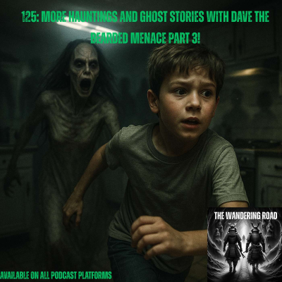 episode 125: More Hauntings and Ghost Stories with Dave The Bearded Menace Part 3! artwork