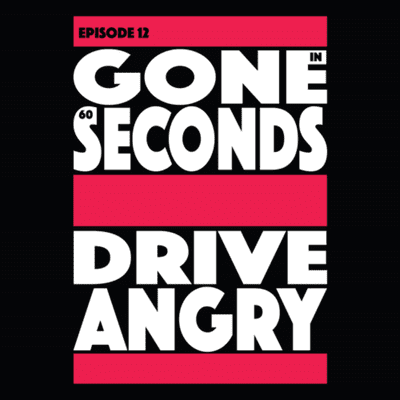 episode Episode 12: Gone In 60 Seconds/Drive Angry artwork