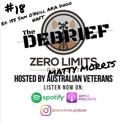 episode THE DEBRIEF #18 hosted by Zero Limits Podcast Matty Morris with Ep. 185 Sam O’Neill aka Dingo artwork