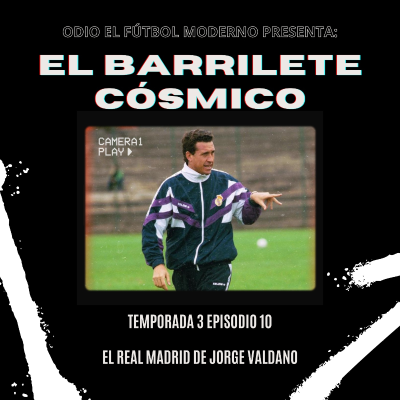 episode El Barrilete Cósmico - 3x10 El Real Madrid de Jorge Valdano artwork