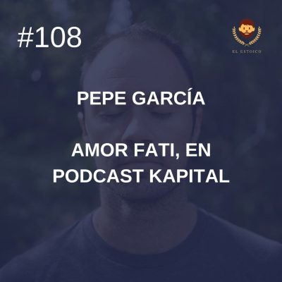 #108 - Amor Fati, en Podcast Kapital