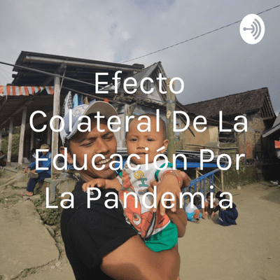 Efecto Colateral De La Educación Por La Pandemia