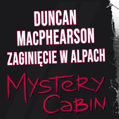 episode Zaginięcie Duncana MacPhearsona - mroczna historia z Alp - Mystery Cabin artwork