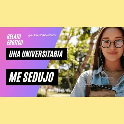 episode Relato Erotico - Una Universitaria Me Sedujo artwork