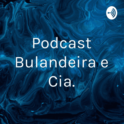 Podcast Bulandeira e Cia.