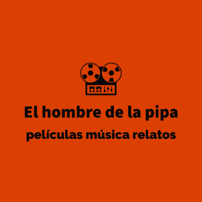 episode #6to Podcast de El Hombre de la Pipa. Películas Música Relatos. Columna radial de Artes y Espectáculos en Noticias Piratas por radiousina.com.ar artwork