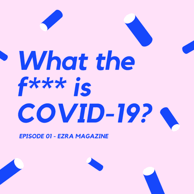 episode Episode 01 - What the hell is COVID-19? artwork