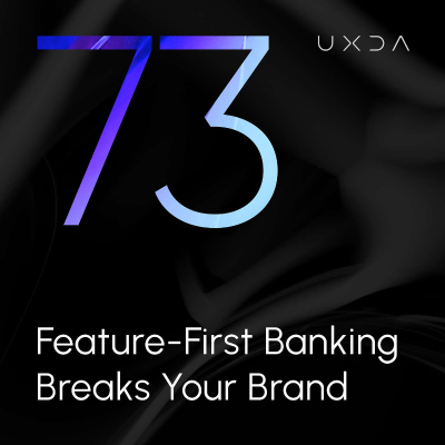 episode #73 Feature-First Banking Breaks Your Brand artwork