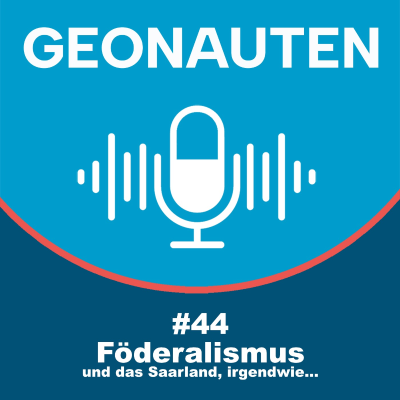 episode Geonauten #44 - Föderalismus und das Saarland artwork