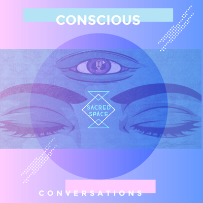 CONSCIOUS CONVERSATIONS: BY SACREDSPACE