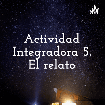 Actividad Integradora 5. El relato