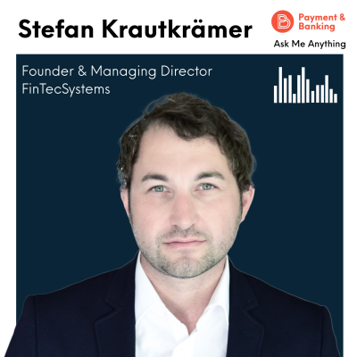 Payment & Banking Fintech Podcast - Ask Me Anything #39 - Stefan Krautkrämer (Founder & Managing Director FinTecSystems)