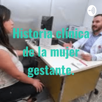 Historia clínica de la mujer gestante.