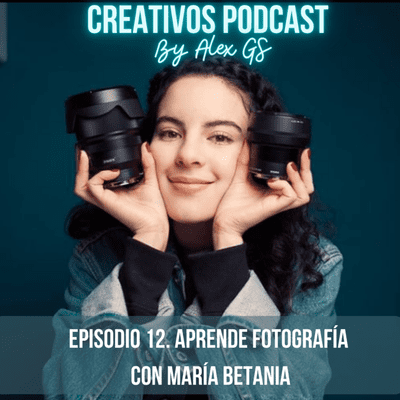 episode #12 Cómo ser una fotógrafa y youtuber talentosa con @mariabeserrano artwork