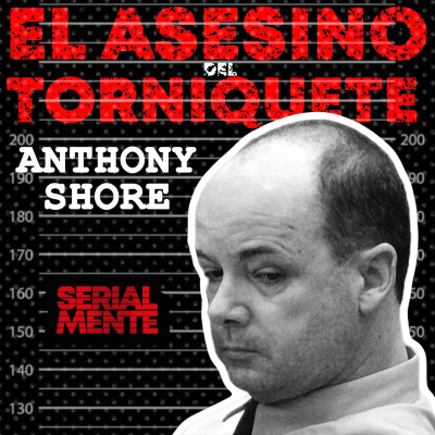 episode Serialmente: Anthony Allen Shore | El Asesino del Torniquete artwork
