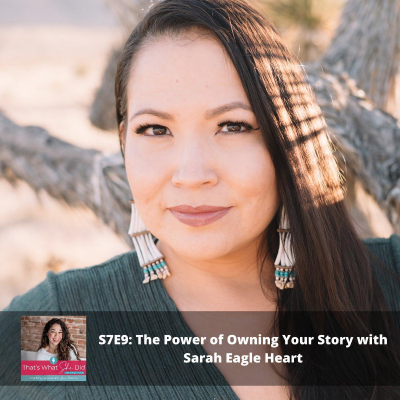 episode S7E9: The Power Of Owning Your Story with Sarah Eagle Heart artwork
