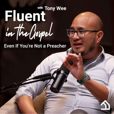 episode "Fluent in the Gospel: Even If You’re Not a Preacher " interview with Tony Wee artwork