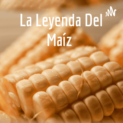 La Leyenda Del Maíz