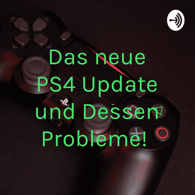 episode Das neue PS4 Update und dessen Probleme! artwork