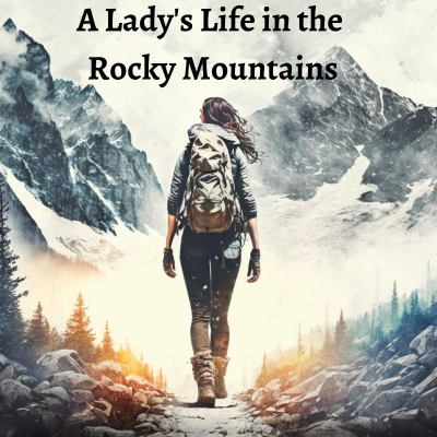 A Lady's Life in the Rocky Mountains