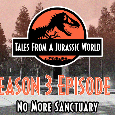 episode Tales From A Jurassic World | S3EP6 - No More Sanctuary | FINAL EPISODE artwork