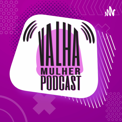 VALHA MULHER é Podcast