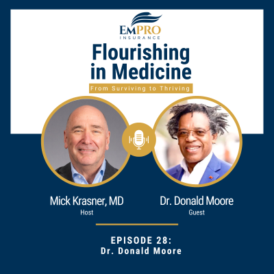 episode Transforming Healthcare from the Inside with Dr. Donald Moore | Flourishing in Medicine: From Surviving to Thriving #28 artwork