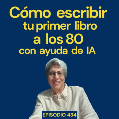 episode #434: ¿80 años y usando IA para escribir tu libro? Sí, y Ana es la prueba artwork