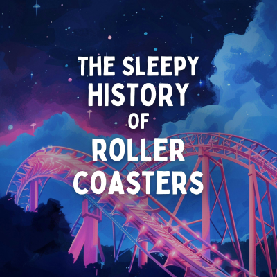 episode The Sleepy History of Roller Coasters artwork