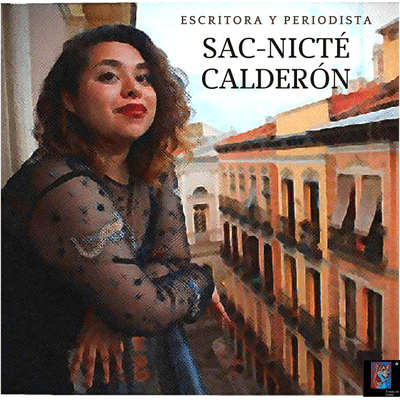 episode Sac-Nicté Calderón. Escritora y Periodista. artwork