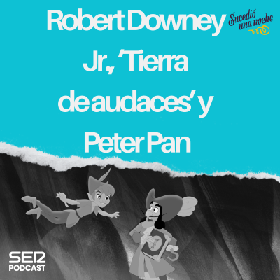 episode Robert Downey Jr., ‘Tierra de audaces’ y Peter Pan artwork