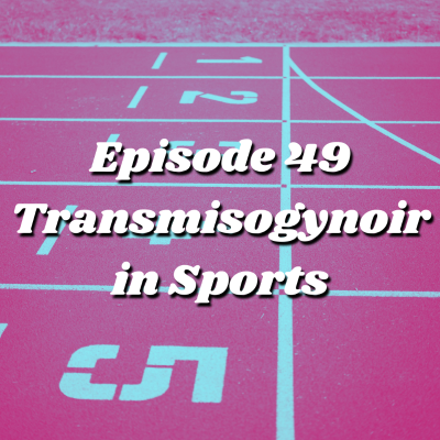 episode Episode 49 - Transmisogynoir in Sports artwork