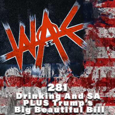 episode 281: Drinking And SA PLUS Trumps Big Beautiful Bill artwork