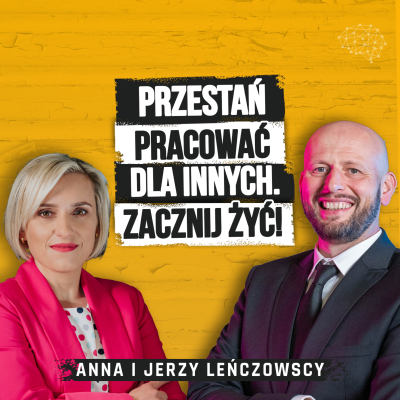 episode Ich historia przywróci Ci wiarę w marzenia. Od gigantycznego długu do życia na własnych zasadach. Anna i Jerzy Leńczowscy artwork