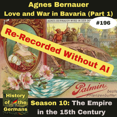 episode Ep. 196 – Agnes Bernauer - Love and War in Bavaria – (Part 1) artwork