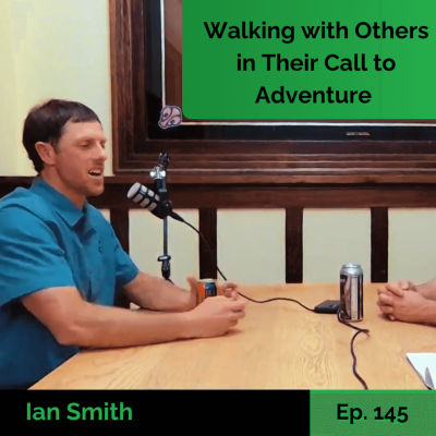 episode Walking with Others in Their Call to Adventure - Ian Smith | Ep. 145 artwork