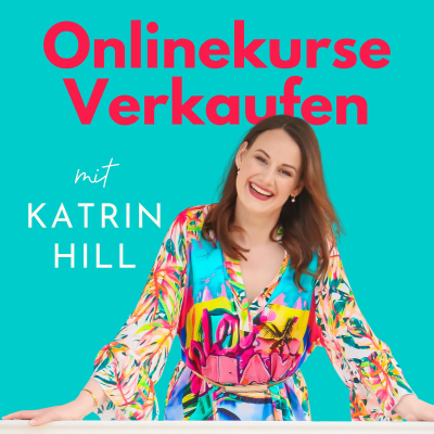 Cover image of show Onlinekurse Verkaufen - Kurse erstellen, verkaufen & optimieren mit Katrin Hill