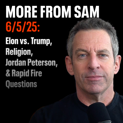 episode #419 — "More From Sam": Elon vs. Trump, Religion, Jordan Peterson, & Rapid Fire Questions artwork