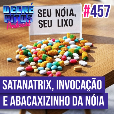 episode Decrépitos 457 - VACILO NEWS: Satanatrix, Invocação Fundamental e Abacaxizinho da Nóia artwork
