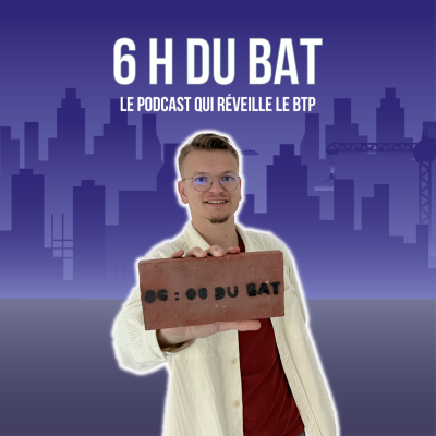6 H DU BAT', le podcast qui réveille le BTP