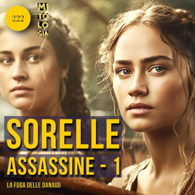 episode 222 - Sorelle Assassine (Prima parte): La fuga delle Danaidi artwork