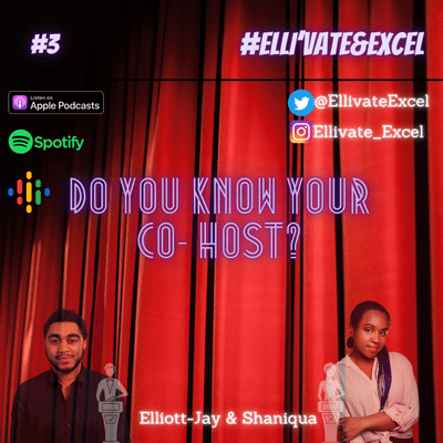 episode #3 Elli'vate&Excel - Do You Know Your Co-Host? w/Elliott-Jay & Shaniqua Benjamin (Part One) artwork