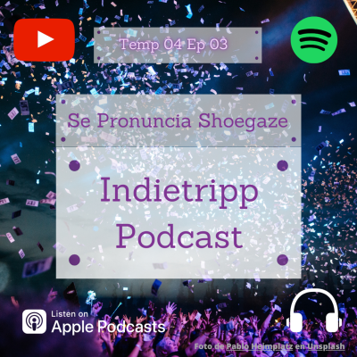 episode Indietripp Podcast Ep 03 Temp 04: Se Pronuncia Shoegaze. artwork