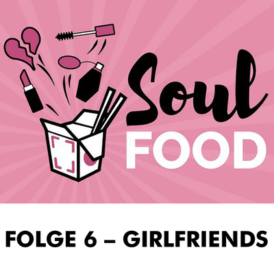 episode Soul Food Podcast | Folge 6 - Girlfriends artwork